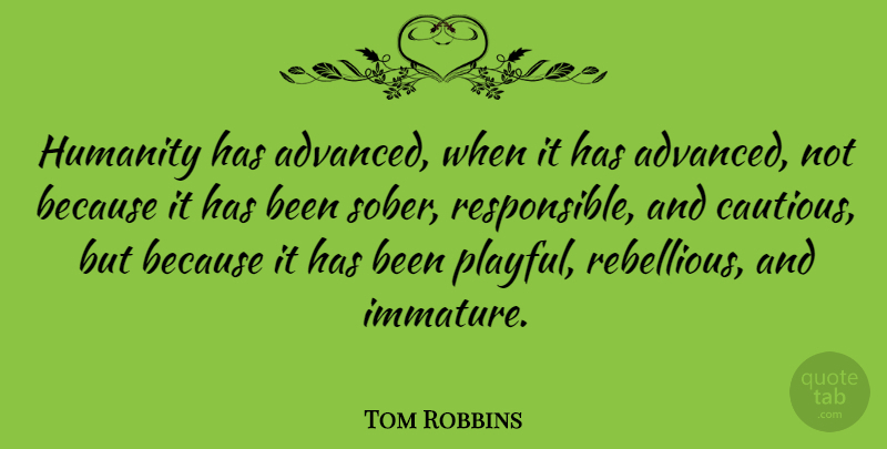 Tom Robbins Quote About Fun, Adventure, Destiny: Humanity Has Advanced When It...