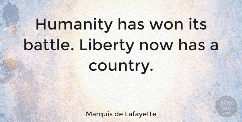 Marquis de Lafayette Quote About Country, Humanity, Liberty: Humanity Has Won Its Battle...