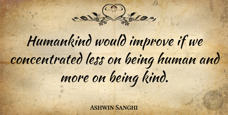 Ashwin Sanghi Quote About undefined: Humankind Would Improve If We...