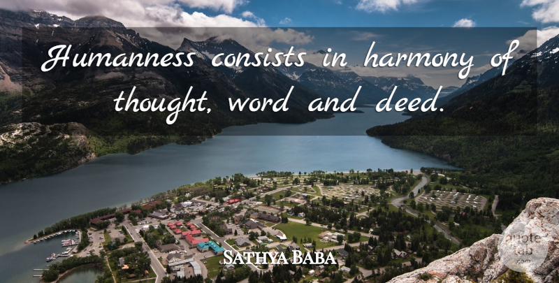 Sathya Baba Quote About Consists, Harmony, Humanness, Word: Humanness Consists In Harmony Of...