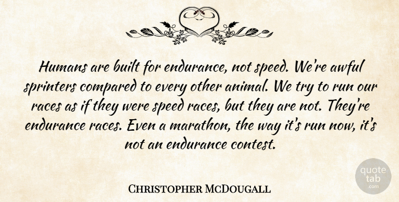 Christopher McDougall Quote About Running, Animal, Race: Humans Are Built For Endurance...