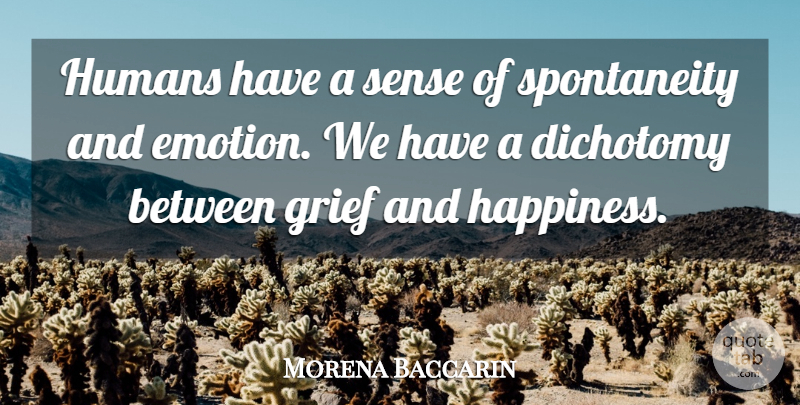 Morena Baccarin Quote About Grief, Emotion, Spontaneity: Humans Have A Sense Of...