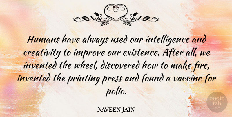 Naveen Jain Quote About Creativity, Polio Vaccine, Vaccines: Humans Have Always Used Our...