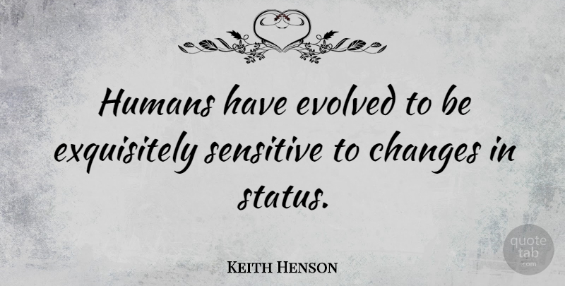 Keith Henson Quote About Evolved, Humans: Humans Have Evolved To Be...
