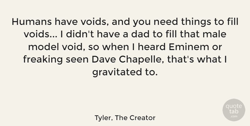 Tyler, The Creator Quote About Dad, Dave, Eminem, Fill, Humans: Humans Have Voids And You...
