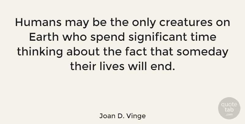 Joan D. Vinge Quote About Thinking, Earth, May: Humans May Be The Only...