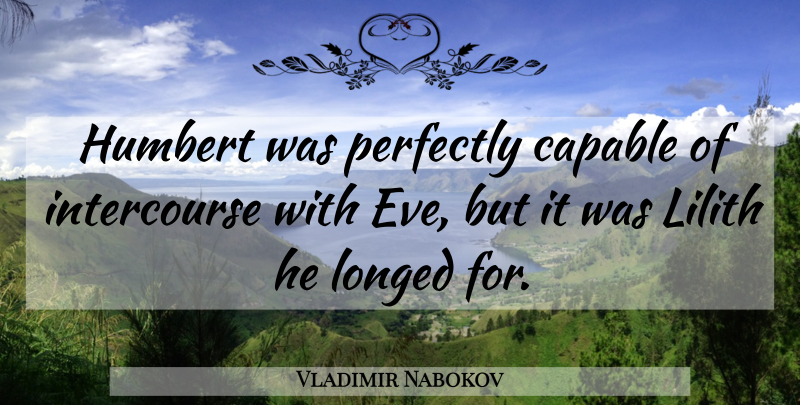 Vladimir Nabokov Quote About Lilith, Intercourse, Capable: Humbert Was Perfectly Capable Of...