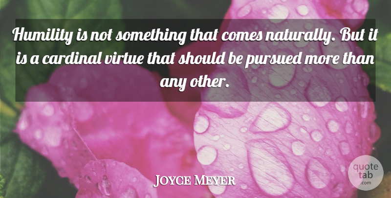 Joyce Meyer Quote About Motivational, Humility, Virtue: Humility Is Not Something That...