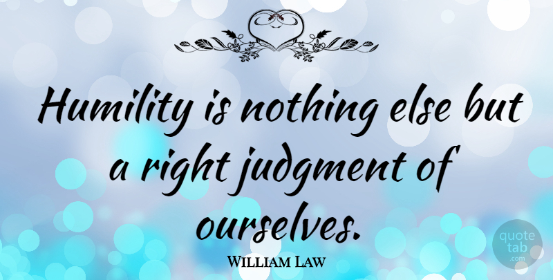 William Law Quote About undefined: Humility Is Nothing Else But...