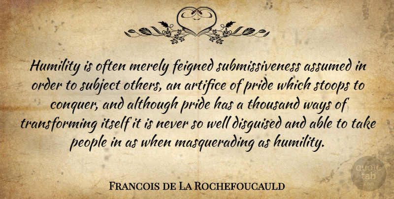 Francois de La Rochefoucauld Quote About Humility, Pride, Order: Humility Is Often Merely Feigned...
