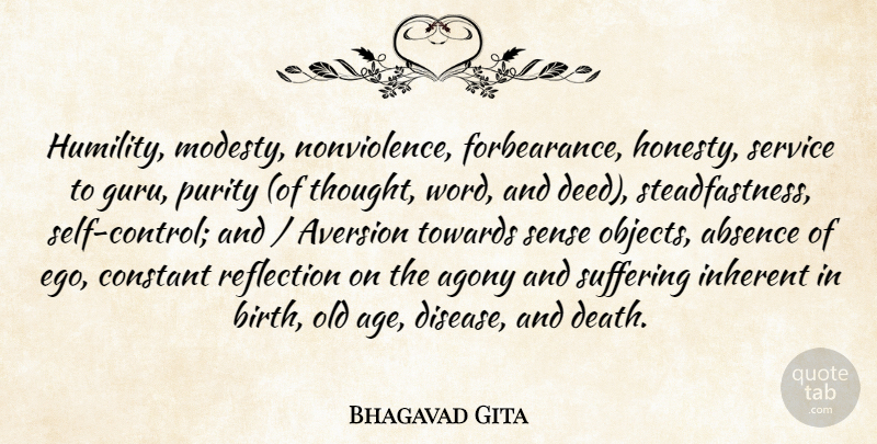 Bhagavad Gita Quote About Absence, Agony, Aversion, Constant, Inherent: Humility Modesty Nonviolence Forbearance Honesty...