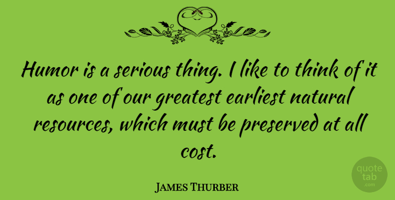 James Thurber Quote About Humor, Thinking, Hair: Humor Is A Serious Thing...