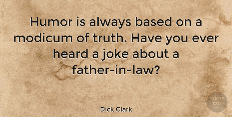 Dick Clark Quote About Funny, Boyfriend, Father: Humor Is Always Based On...
