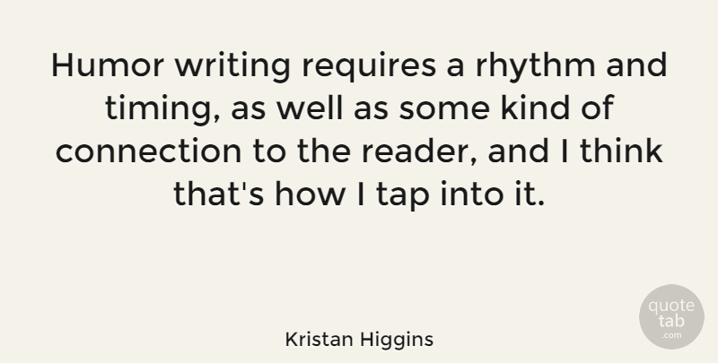 Kristan Higgins Quote About Humor, Requires, Rhythm, Tap: Humor Writing Requires A Rhythm...