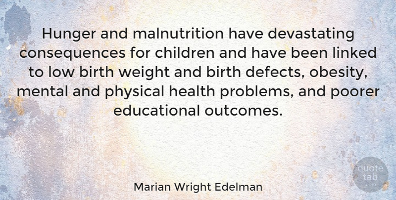 Marian Wright Edelman Quote About Children, Educational, Birth Defects: Hunger And Malnutrition Have Devastating...