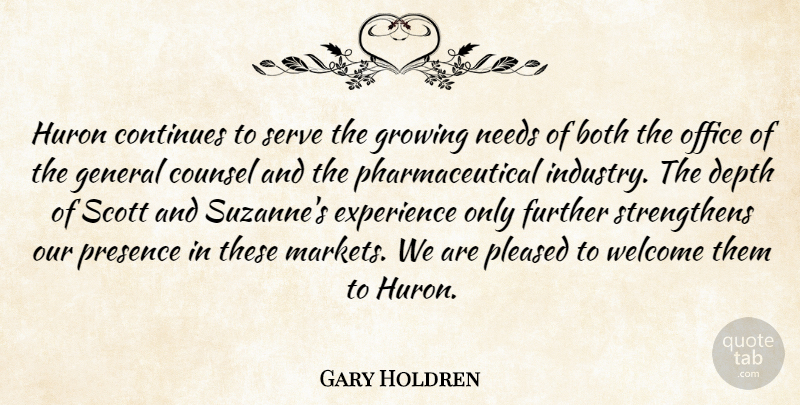 Gary Holdren Quote About Both, Continues, Counsel, Depth, Experience: Huron Continues To Serve The...