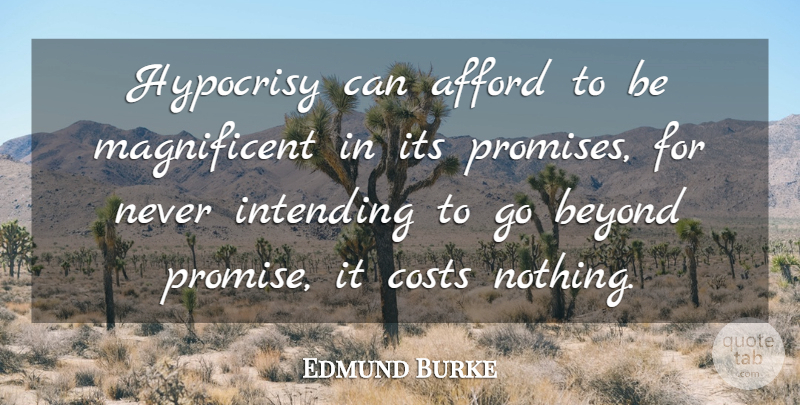 Edmund Burke Quote About Hypocrisy, Broken Promises, Cost: Hypocrisy Can Afford To Be...
