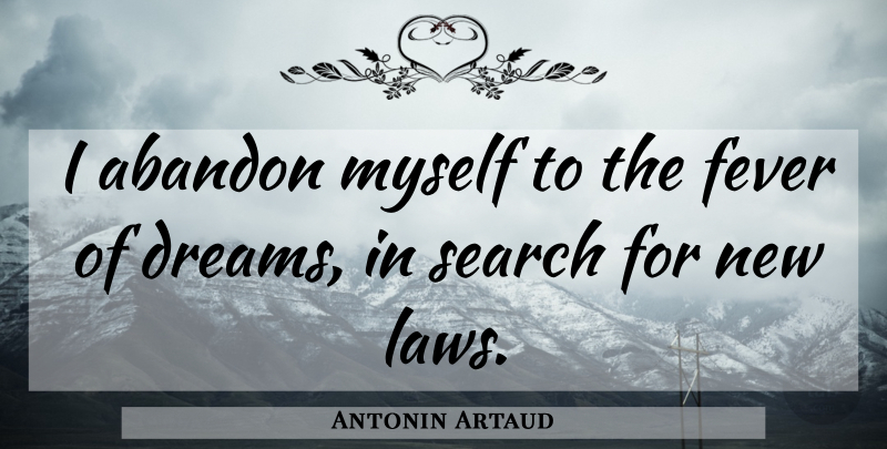 Antonin Artaud Quote About Dream, Law, Fever: I Abandon Myself To The...