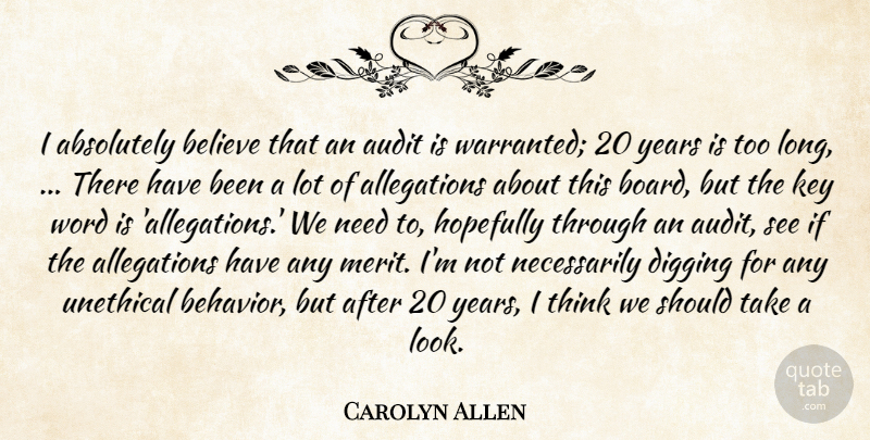 Carolyn Allen Quote About Absolutely, Audit, Believe, Digging, Hopefully: I Absolutely Believe That An...