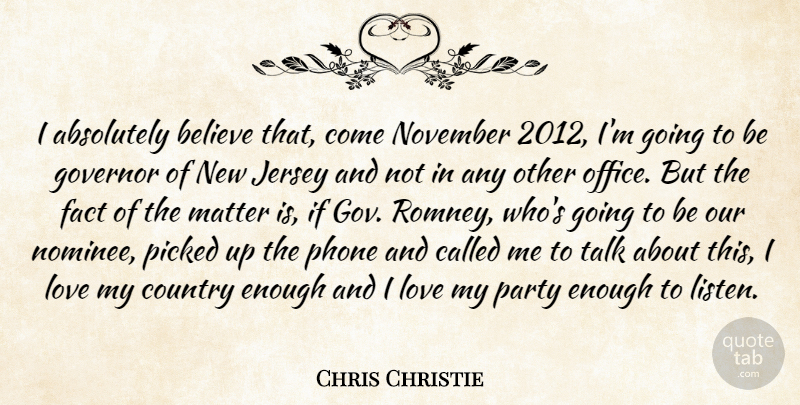 Chris Christie Quote About Country, Believe, Party: I Absolutely Believe That Come...
