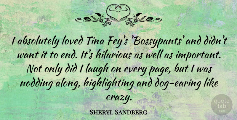 Sheryl Sandberg Quote About Absolutely, Hilarious, Tina: I Absolutely Loved Tina Feys...