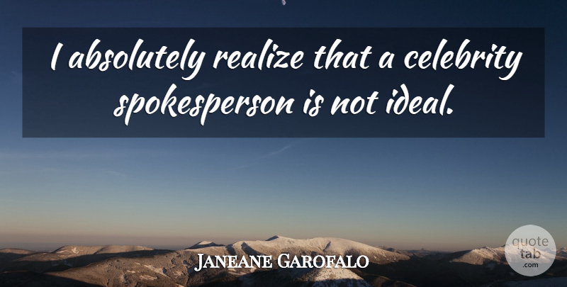 Janeane Garofalo Quote About Realizing, Ideals: I Absolutely Realize That A...
