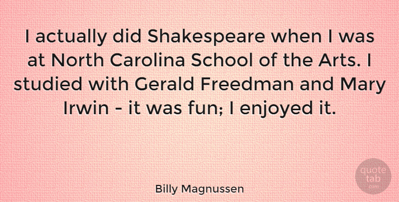 Billy Magnussen Quote About Carolina, Mary, North, School, Shakespeare: I Actually Did Shakespeare When...
