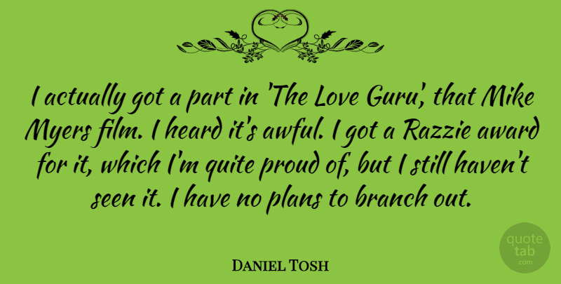Daniel Tosh Quote About Funny, Awards, Branches: I Actually Got A Part...