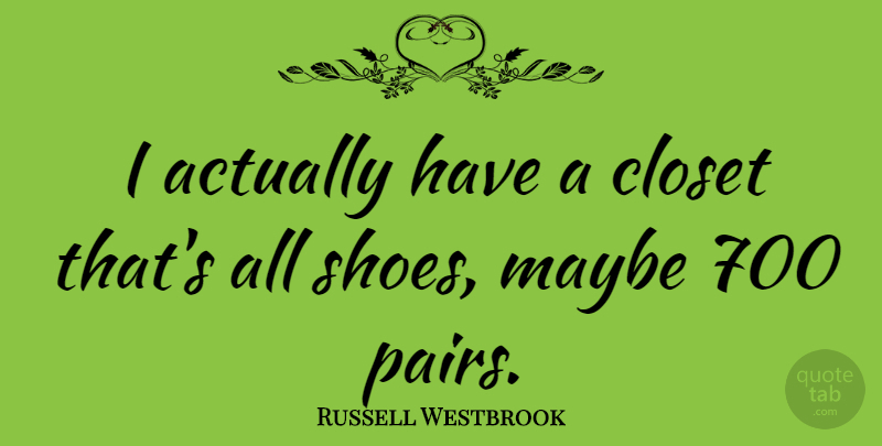 Russell Westbrook Quote About Shoes, Pairs, Closets: I Actually Have A Closet...