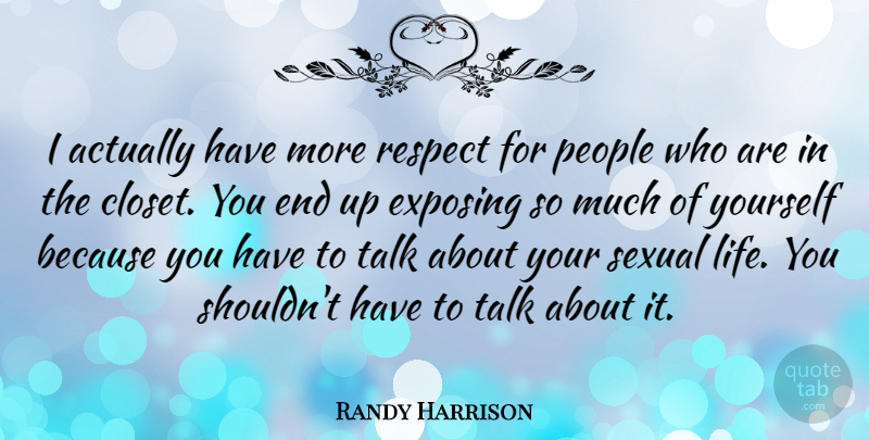 Randy Harrison Quote About People, Exposing Yourself, Closets: I Actually Have More Respect...