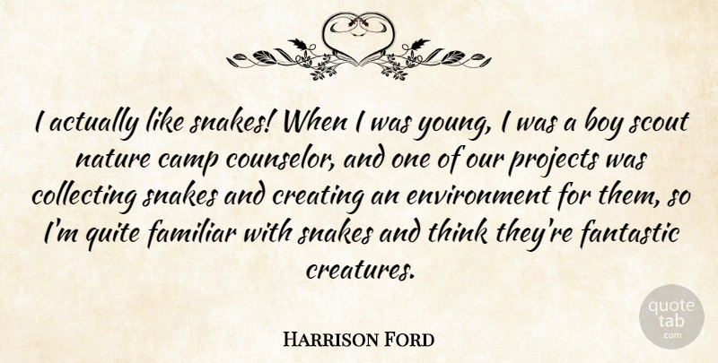 Harrison Ford Quote About Camp, Collecting, Environment, Familiar, Fantastic: I Actually Like Snakes When...