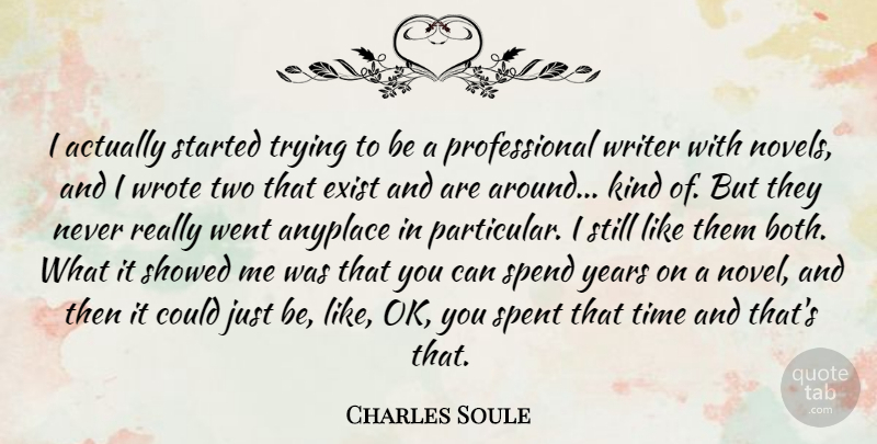 Charles Soule Quote About Exist, Spend, Spent, Time, Trying: I Actually Started Trying To...
