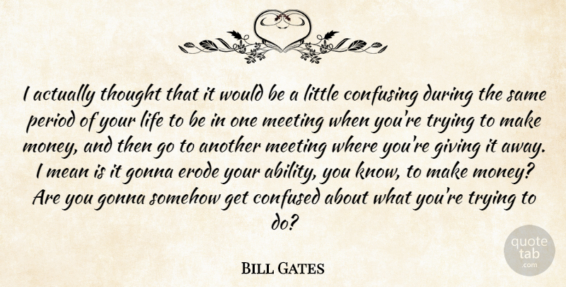 Bill Gates Quote About Confused, Mean, Giving: I Actually Thought That It...