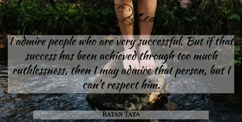Ratan Tata Quote About Successful, People, Ruthlessness: I Admire People Who Are...