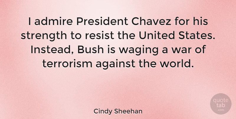 Cindy Sheehan Quote About War, President, World: I Admire President Chavez For...
