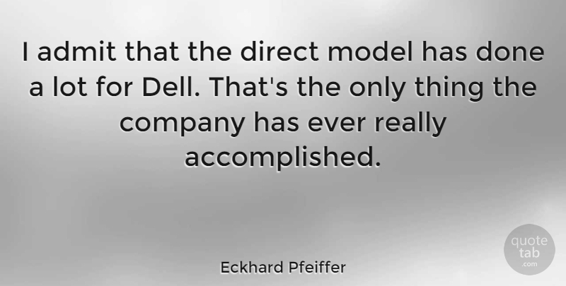 Eckhard Pfeiffer Quote About Model: I Admit That The Direct...