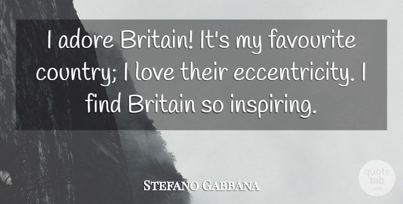 Stefano Gabbana Quote About Britain, Love: I Adore Britain Its My...