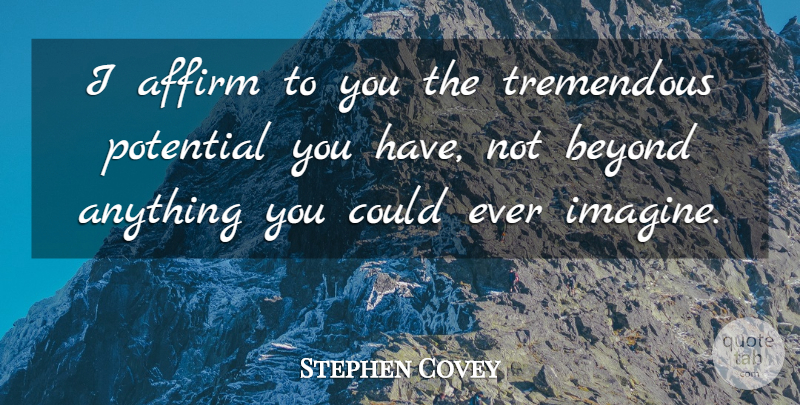 Stephen Covey Quote About Affirm, Tremendous: I Affirm To You The...