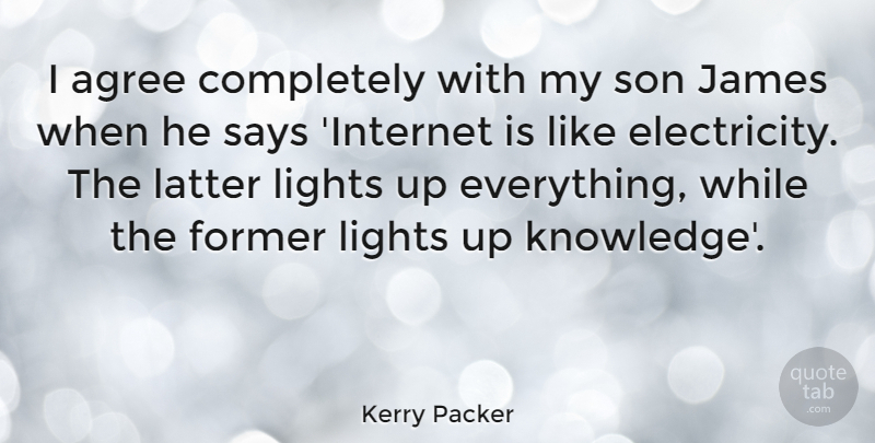Kerry Packer Quote About Son, Light, Internet Users: I Agree Completely With My...