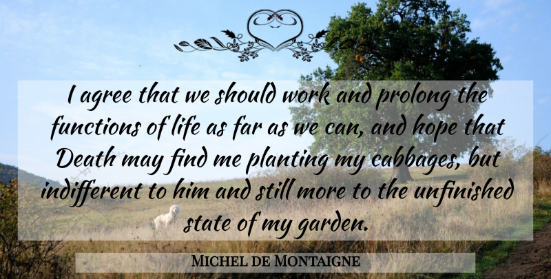 Michel de Montaigne Quote About Death, Work, Garden: I Agree That We Should...