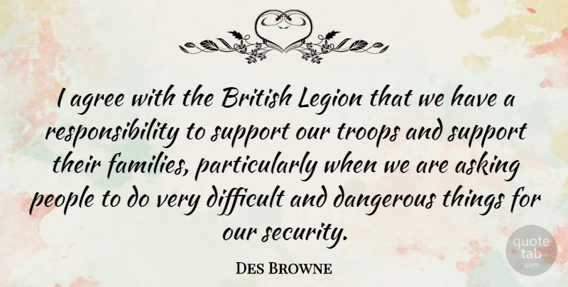 Des Browne Quote About Agree, Asking, British, Dangerous, People: I Agree With The British...