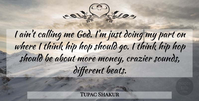 Tupac Shakur Quote About Thinking, Hip Hop, Different: I Aint Calling Me God...