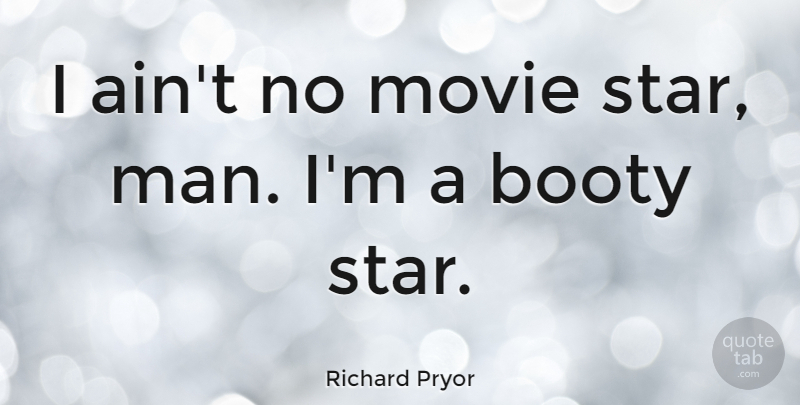 Richard Pryor Quote About Funny, Movie, Stars: I Aint No Movie Star...