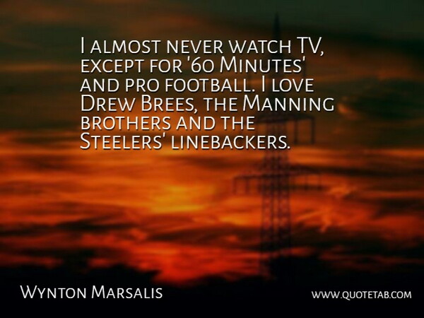 Wynton Marsalis Quote About Football, Brother, Tvs: I Almost Never Watch Tv...