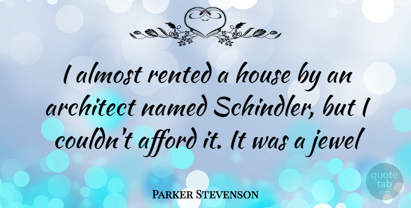 Parker Stevenson Quote About Jewels, House, Architect: I Almost Rented A House...