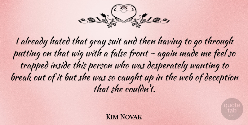 Kim Novak Quote About Break Up, Deception, Break Out: I Already Hated That Gray...