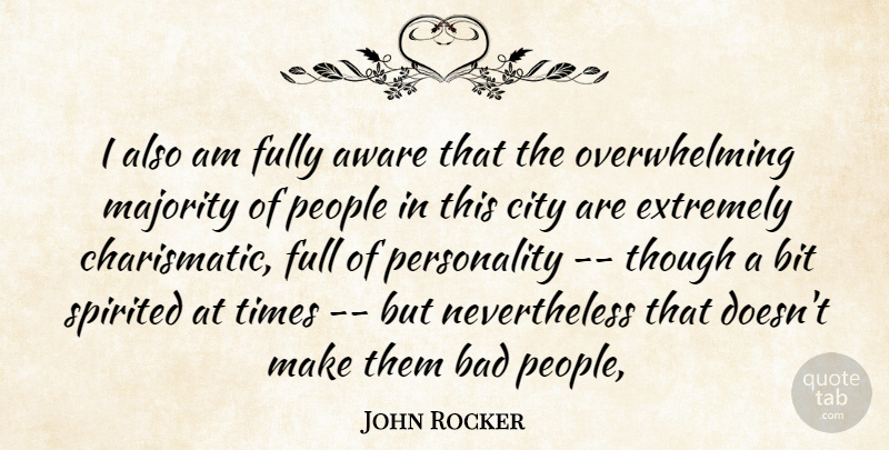 John Rocker Quote About Aware, Bad, Bit, City, Extremely: I Also Am Fully Aware...