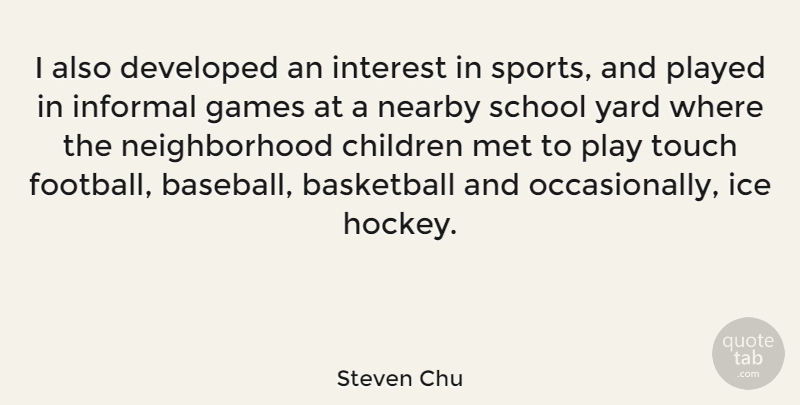 Steven Chu Quote About Basketball, Sports, Baseball: I Also Developed An Interest...