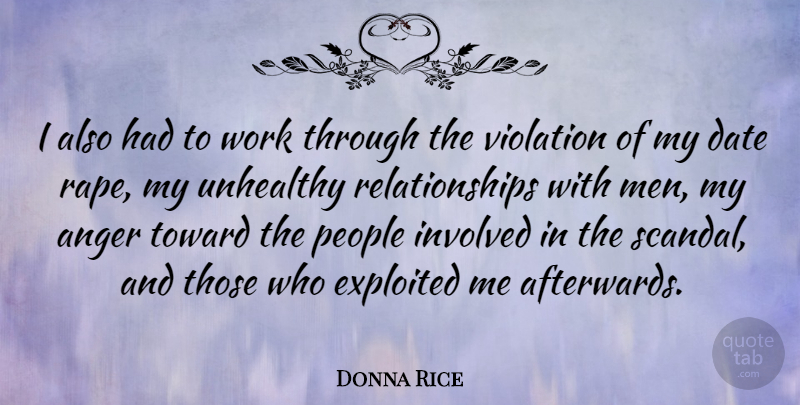 Donna Rice Quote About Anger, Date, Exploited, Involved, Men: I Also Had To Work...