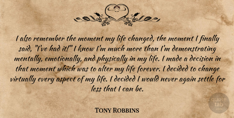 Tony Robbins Quote About Life, Decision, Forever: I Also Remember The Moment...